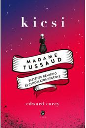 Kicsi - Madame Tussaudéletének rémisztő és csodálatos regénye - Edward Carey