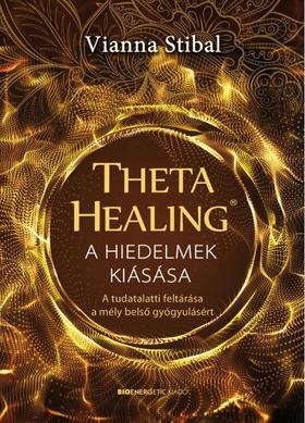 ThetaHealing(R) - A hiedelmek kiásása - Vianna Stibal