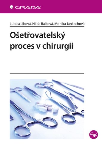 Ošetřovatelský proces v chirurgii - Ľubica Libová,Hilda Balková,Monika Jankechová