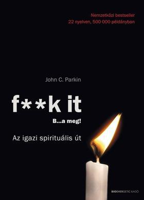 Kniha F**K IT - B..A MEG! - Az igazi spirituális út! - John C. Parkin
