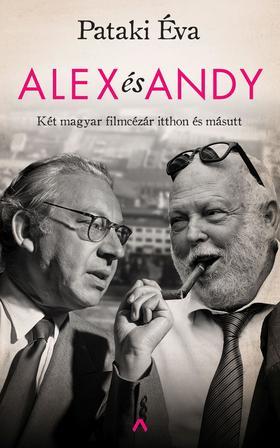 Kniha Alex és Andy - Két magyar filmcézár itthon és másutt - Éva Pataki