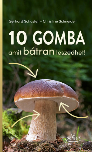 Kniha 10 gomba amit bátran leszedhet! - Gerhard Schuster,Christine Schneiderová,Judit Jakab