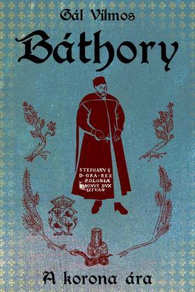 Kniha Báthory. I. A korona ára - Gál Vilmos