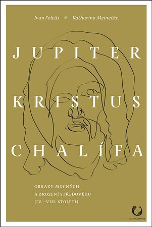 Jupiter, Kristus, Chalífa - Ivan Foletti,Katharina Meinecke