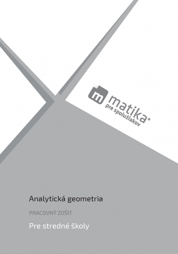 Matika pre spolužiakov: Analytická geometria (pracovný zošit) - Lukáš Král,Marek Liška,Tomáš Valenta