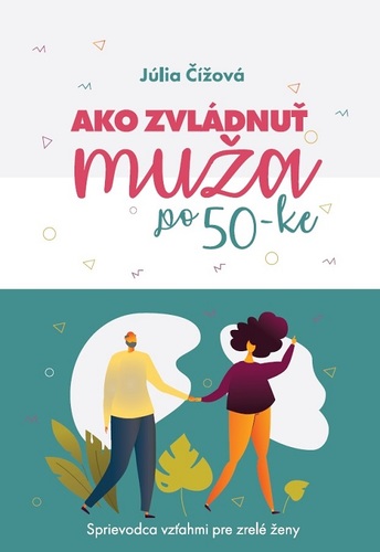 Ako zvládnuť muža po 50-ke - Júlia Čížová