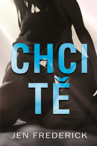 Chci tě - Jen Frederick,Zuzana Ľalíková