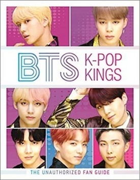 BTS: K-Pop Kings: The Unauthorized Fan Guide