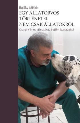 Egy állatorvos történetei - nem csak állatokról - Miklós Bujáky, Dr.