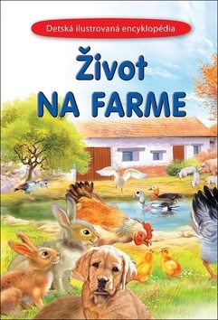 Život na farme - Detská ilustrovaná encyklopédia