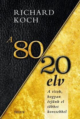 Kniha A 80/20 elv - A titok, hogyan érjünk el többet kevesebbel? - Richard Koch