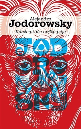 Kniha Kdeže ptáče nejlíp pěje - Alejandro Jodorowsky,Martin Švehlík