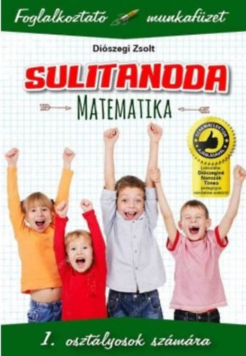 Sulitanoda: 1. osztályosok számára - Matematika - Foglalkoztató munkafüzet