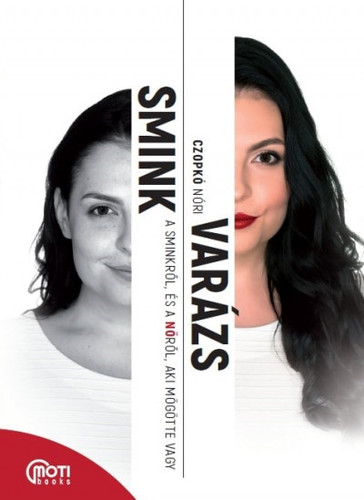 SminkVarázs - A sminkről, és a Nőről, aki mögötte vagy - Nóri Czopkó