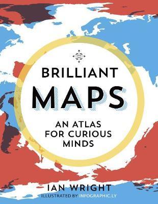 Brilliant Maps - An Atlas for Curious Minds