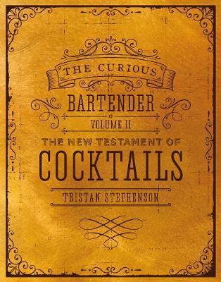 The Curious Bartender Volume Ii: The New Testament Of Cocktails: 2
