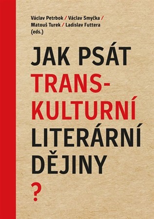 Jak psát transkulturní literární dějiny? - Kolektív autorov,Václav Petrbok