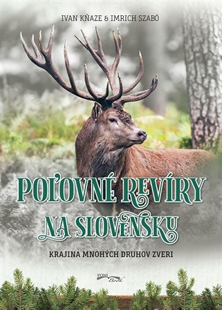 Poľovné revíry na Slovensku - Imrich Szabó,Ivan Kňaze
