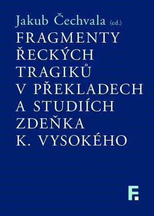 Kniha Fragmenty řeckých tragiků v překladech a studiích Zdeňka K. Vysokého - Jakub Čechvala