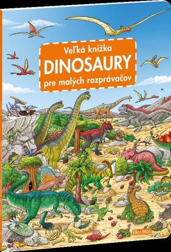 Veľká knižka - Dinosaury pre malých rozprávačov - Max Walther