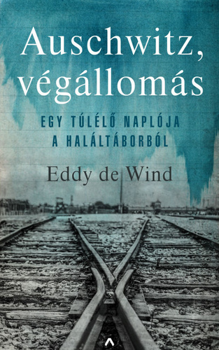 Auschwitz, végállomás - Egy túlélő története a haláltáborból - Eddy de Wind,Mari Alföldy