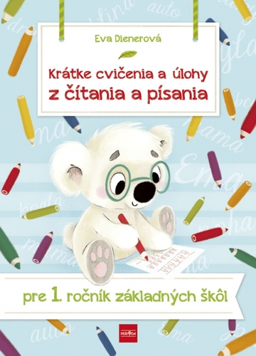 Krátke cvičenia a úlohy z čítania a písania pre 1. ročník ZŠ - Eva Dienerová