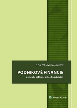 Podnikové financie, 4., prepracované a doplnené vydanie - Elena Fetisovová,Kolektív autorov