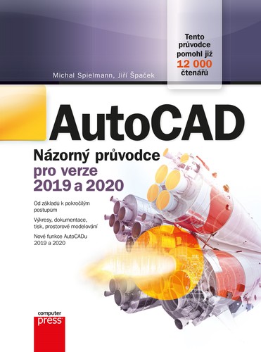 AutoCAD: Názorný průvodce pro verze 2019 a 2020, 8. aktualizované vydání - Jiří Špaček,Michal Spielmann