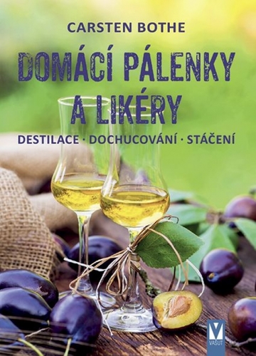 Domácí pálenky a likéry – destilace, dochucování, stáčení - Carsten Bothe