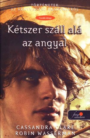 Kniha Kétszer száll alá az angyal - Cassandra Clare,Robin Wasserman