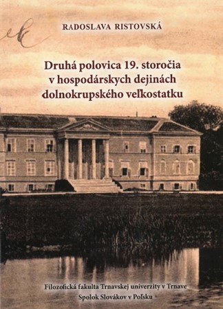 Kniha Druhá polovica 19. storočia v hospodárskych dejinách dolnokrupského veľkostatku - Radoslava Ristovská