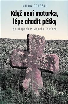 Kniha Když není motorka, lépe chodit pěšky - Miloš Doležal
