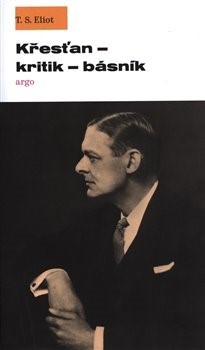 Křesťan - kritik - básník - T. S. Eliot