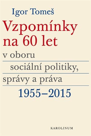 Kniha Vzpomínky na 60 let v oboru sociální politiky, správy a práva 1955-2015 - Kristina Koldinská,Igor Tomeš