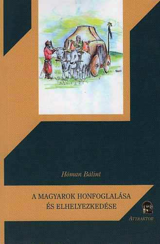 A magyarok honfoglalása és elhelyezkedése - Bálint Hóman