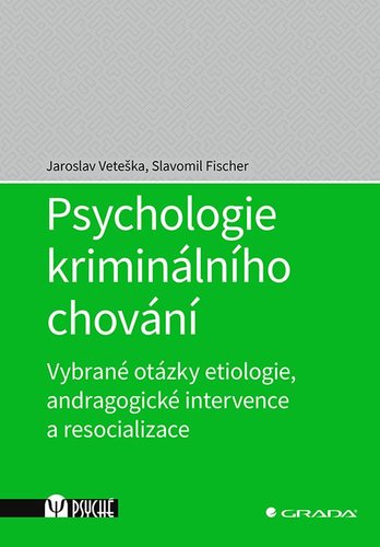 Psychologie kriminálního chování - Jaroslav Veteška,Slavomil Fischer