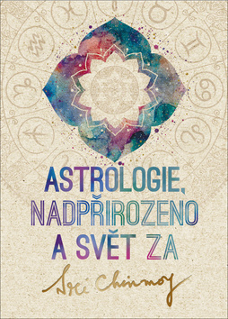 Astrologie, nadpřirozeno a svět Za - Sri Chinmoy