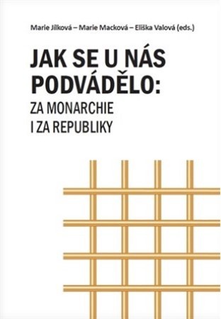 Jak se u nás podvádělo: za monarchie i za republiky - Marie Jílková,Marie Macková