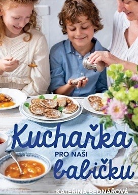 Kuchařka pro naši babičku - Kateřina Bednářová