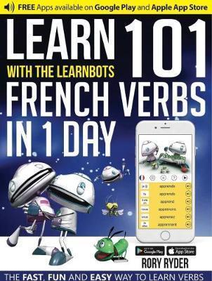Learn With The LearnBots in 1 Day - 101 French Verbs - Rory Ryder