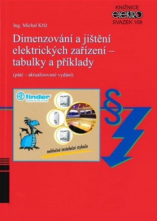 Dimenzování a jištění elektrických zařízení - tabulky a příklady (5. aktualizované vydání) - Michal Kříž