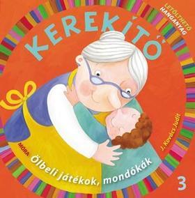 Kerekítő 3. - Ölbeli játékok, mondókák letölthető hanganyaggal - Judit Kovács J.