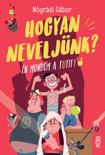 Kniha Hogyan neveljünk? - Én mondom a tutit! - Gábor Nógrádi
