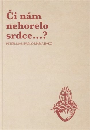 Kniha Či nám nehorelo srdce...? - Peter Juan Pablo Bako