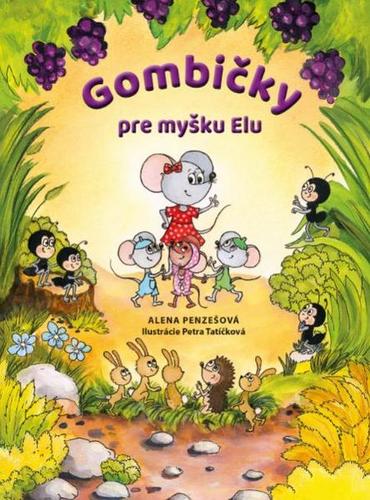 Gombičky pre myšku Elu - Alena Penzešová,Petra Tatíčková