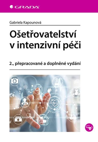 Ošetřovatelství v intenzivní péči, 2. aktualizované a doplněné vydání - Gabriela Kapounová