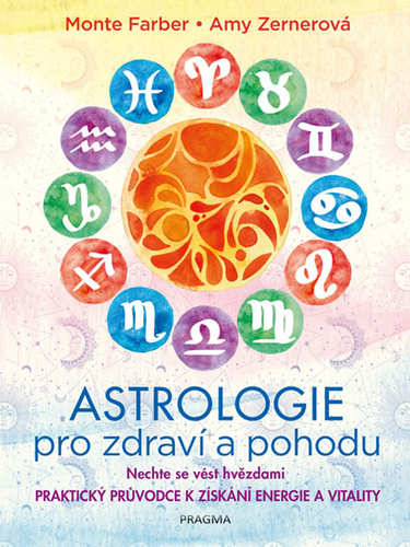 Astrologie pro zdraví a pohodu - Monte Farber,Amy Zernerová,Michaela Ponocná