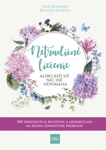 Kniha Netradičné liečenie alebo keď už nič iné nepomáha - 500 prírodných receptov a odporúčaní na rôzne zdravotné problémy