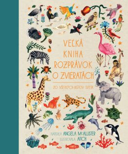 Veľká kniha rozprávok o zvieratách zo všetkých kútov sveta - Angela McAllister,Jana Vlašičová