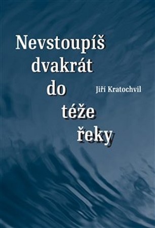 Kniha Nevstoupíš dvakrát do téže řeky - Jiří Kratochvil